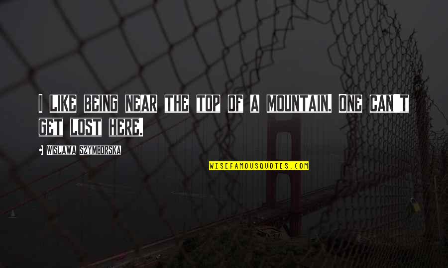 On The Mountain Top Quotes By Wislawa Szymborska: I like being near the top of a On The Mountain Top Quotes By Wislawa Szymborska: I like being near the top of a