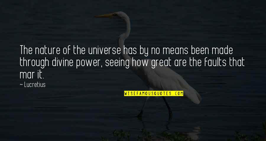 On The Nature Of The Universe Lucretius Quotes By Lucretius: The nature of the universe has by no