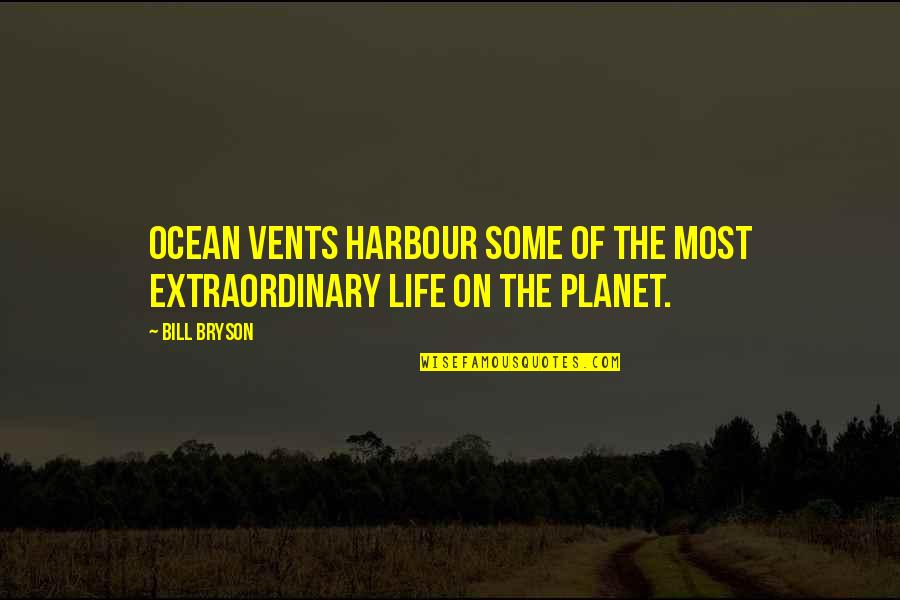 On The Ocean Quotes By Bill Bryson: Ocean vents harbour some of the most extraordinary