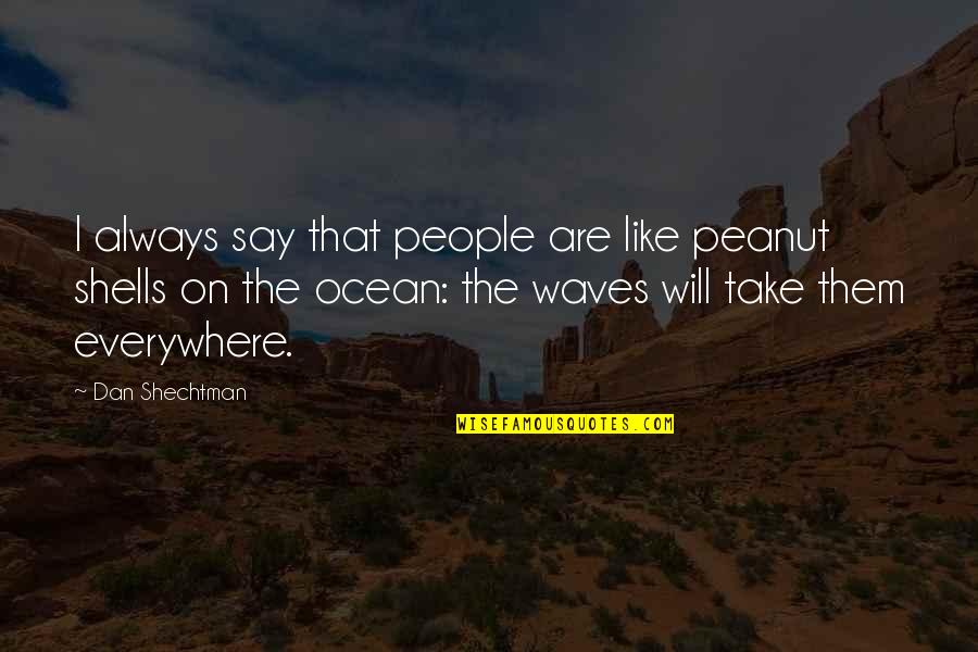 On The Ocean Quotes By Dan Shechtman: I always say that people are like peanut
