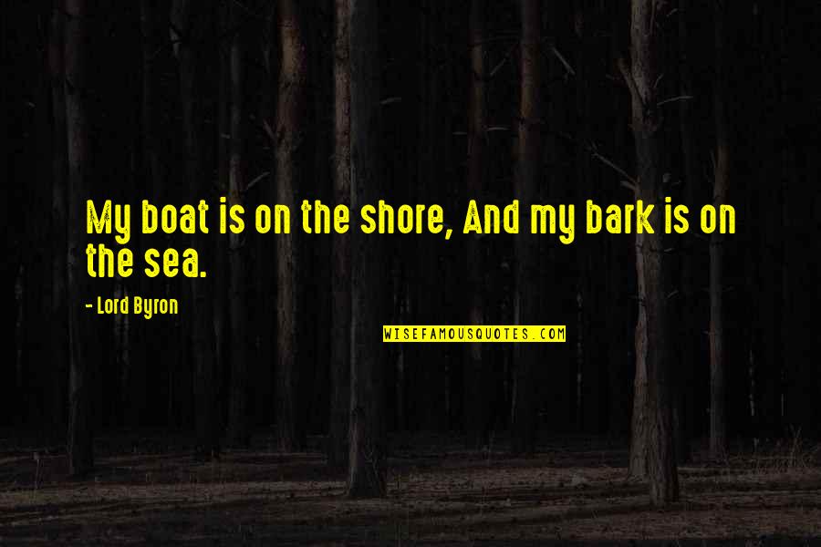 On The Ocean Quotes By Lord Byron: My boat is on the shore, And my