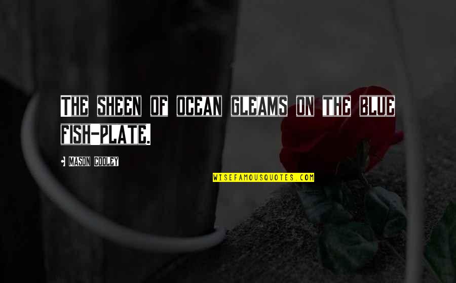 On The Ocean Quotes By Mason Cooley: The sheen of ocean gleams on the blue