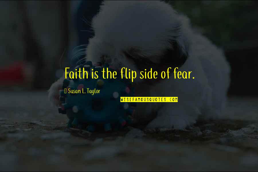 On The Other Side Of Fear Quotes By Susan L. Taylor: Faith is the flip side of fear.