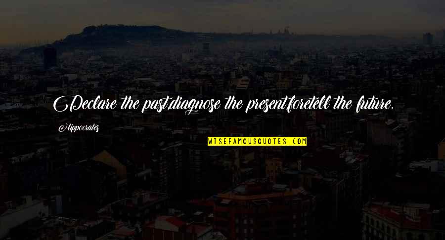 On The Past Quotes By Hippocrates: Declare the past,diagnose the present,foretell the future.