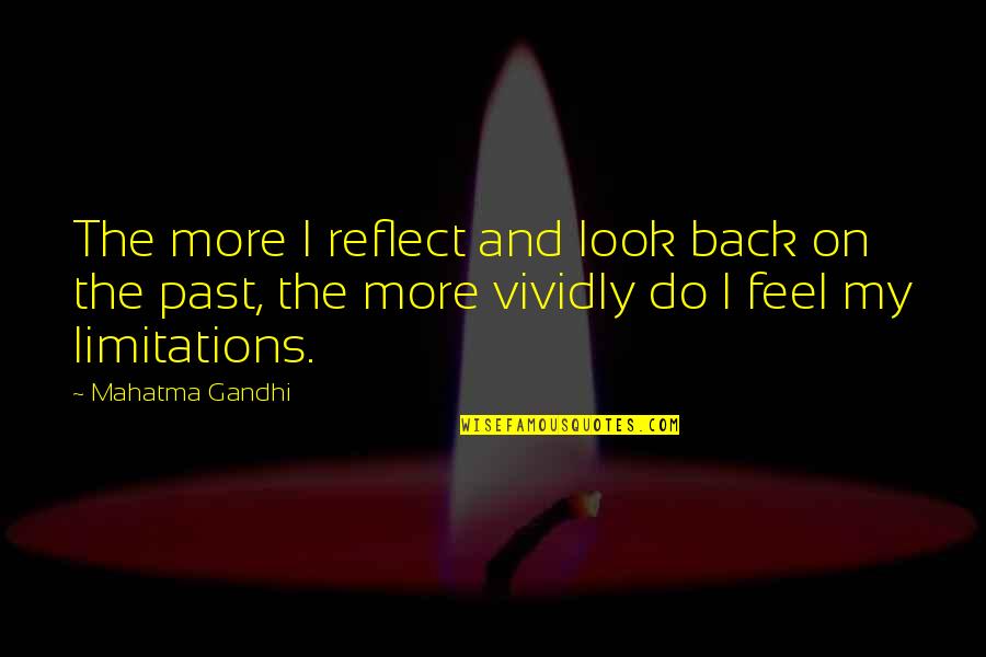 On The Past Quotes By Mahatma Gandhi: The more I reflect and look back on