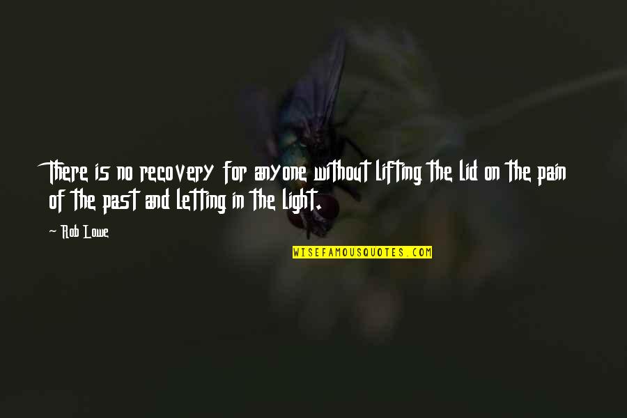 On The Past Quotes By Rob Lowe: There is no recovery for anyone without lifting