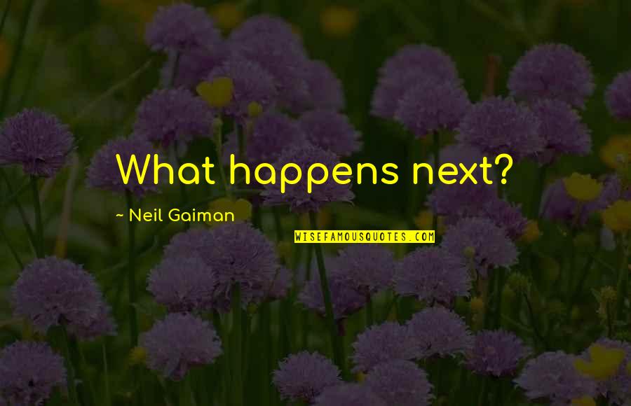 On The Rainy River Courage Quotes By Neil Gaiman: What happens next? On The Rainy River Courage Quotes By Neil Gaiman: What happens next?