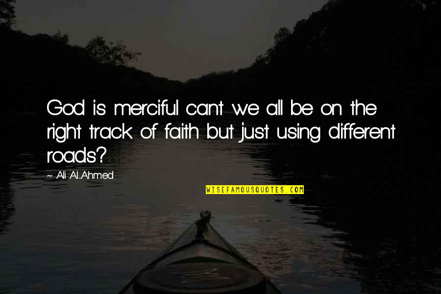 On The Right Track Quotes By Ali Al-Ahmed: God is merciful cant we all be on