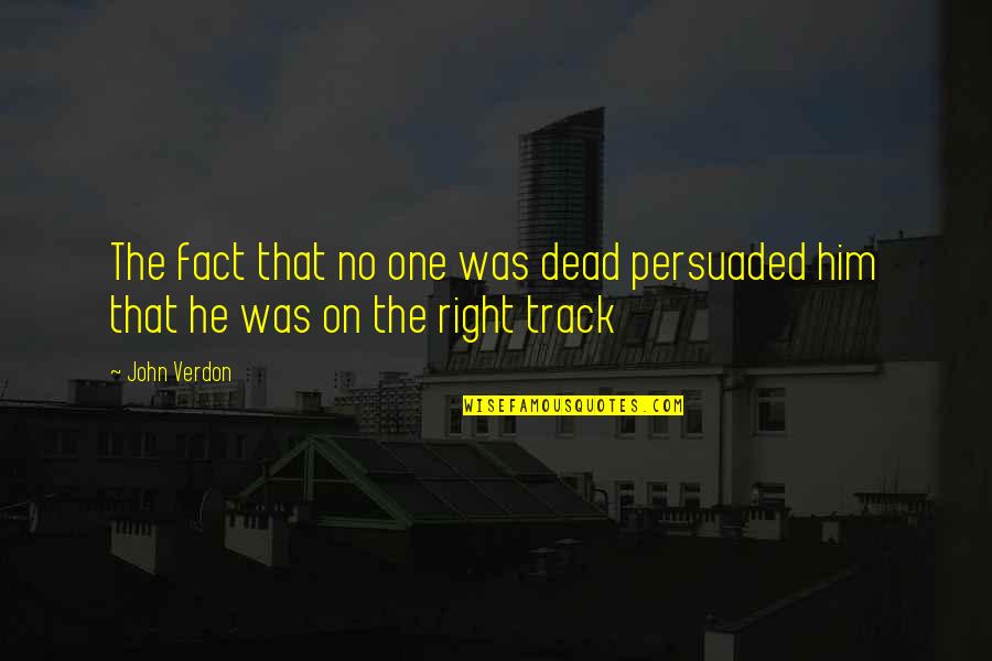 On The Right Track Quotes By John Verdon: The fact that no one was dead persuaded