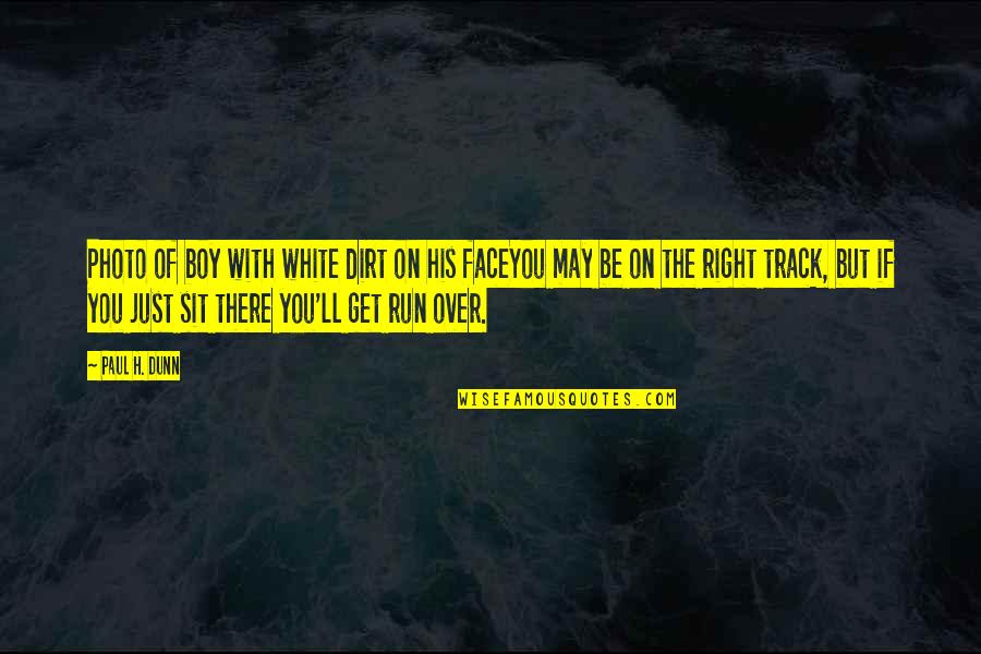 On The Right Track Quotes By Paul H. Dunn: Photo of boy with white dirt on his
