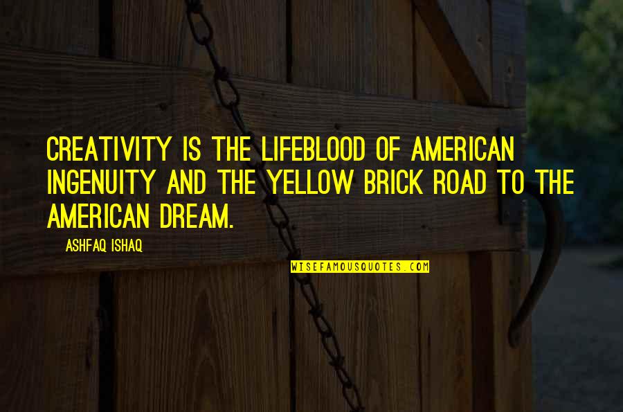 On The Road American Dream Quotes By Ashfaq Ishaq: Creativity is the lifeblood of American ingenuity and