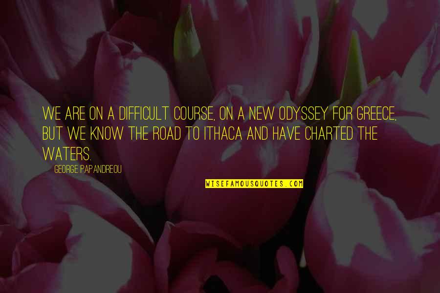 On The Road And Quotes By George Papandreou: We are on a difficult course, on a