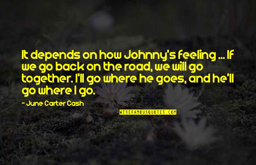 On The Road And Quotes By June Carter Cash: It depends on how Johnny's feeling ... If