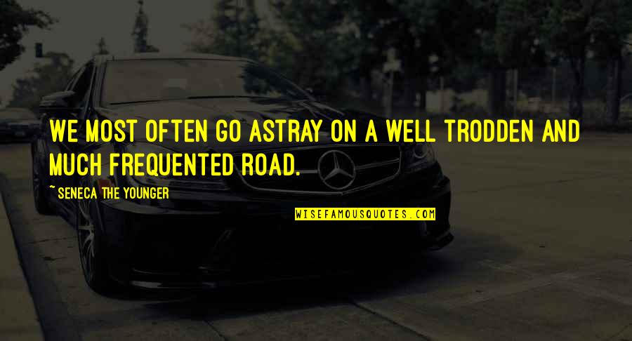 On The Road And Quotes By Seneca The Younger: We most often go astray on a well