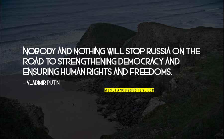 On The Road And Quotes By Vladimir Putin: Nobody and nothing will stop Russia on the