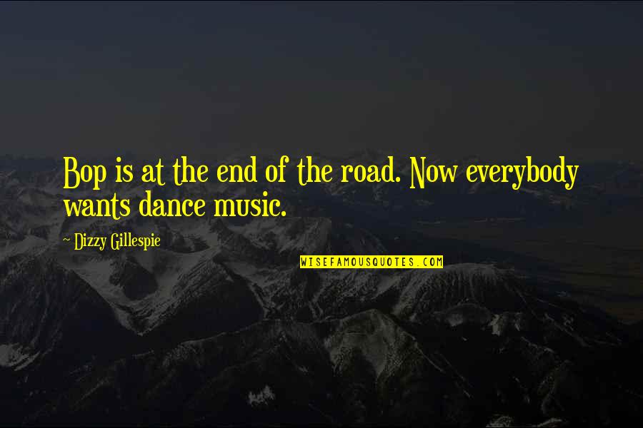 On The Road Jazz Quotes By Dizzy Gillespie: Bop is at the end of the road. On The Road Jazz Quotes By Dizzy Gillespie: Bop is at the end of the road.
