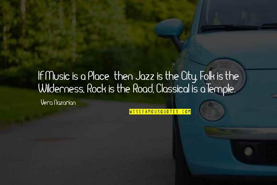 On The Road Jazz Quotes By Vera Nazarian: If Music is a Place then Jazz is On The Road Jazz Quotes By Vera Nazarian: If Music is a Place then Jazz is