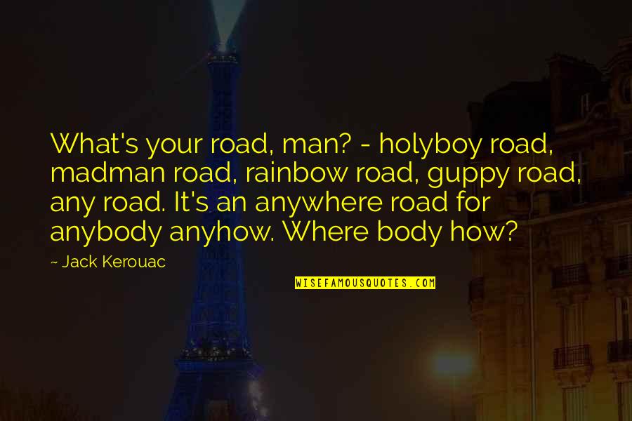 On The Road Kerouac Quotes By Jack Kerouac: What's your road, man? - holyboy road, madman