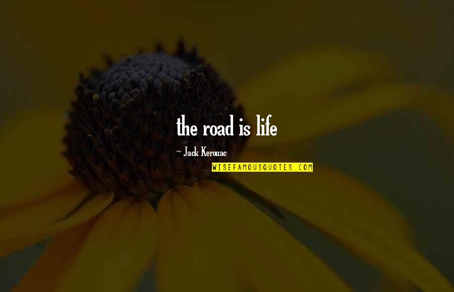 On The Road Kerouac Quotes By Jack Kerouac: the road is life On The Road Kerouac Quotes By Jack Kerouac: the road is life