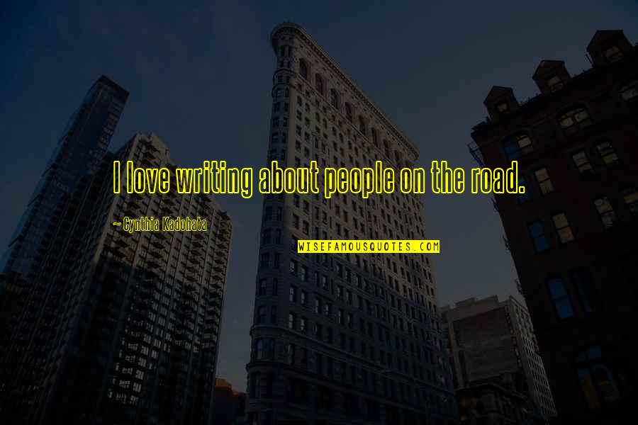 On The Road Quotes By Cynthia Kadohata: I love writing about people on the road. On The Road Quotes By Cynthia Kadohata: I love writing about people on the road.