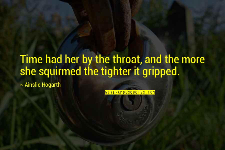 On The Road Sal Paradise Quotes By Ainslie Hogarth: Time had her by the throat, and the