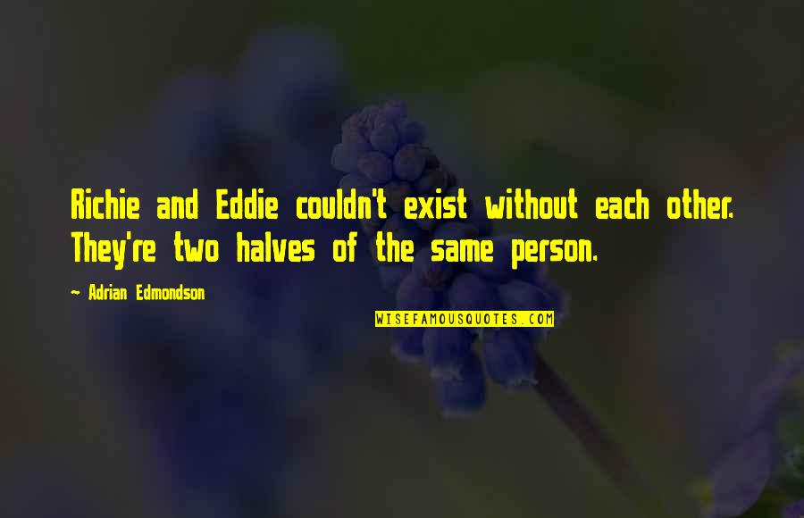 On The Road Sayings And Quotes By Adrian Edmondson: Richie and Eddie couldn't exist without each other.