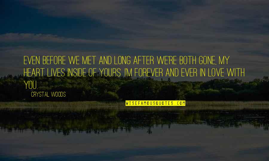 On The Road Sayings And Quotes By Crystal Woods: Even before we met and long after we're