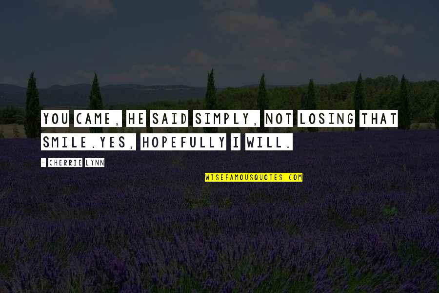On The Road Significant Quotes By Cherrie Lynn: You came, he said simply, not losing that
