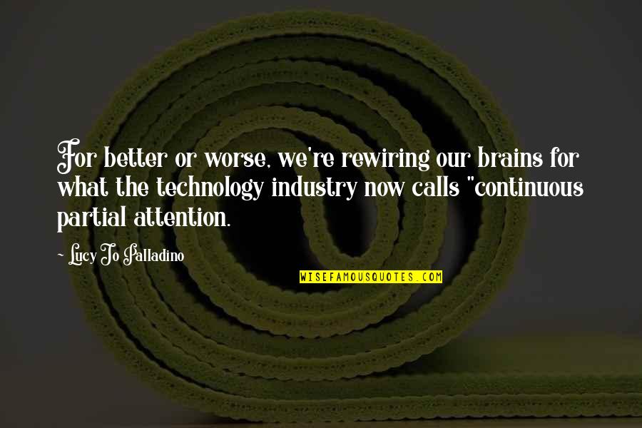 On The Road Significant Quotes By Lucy Jo Palladino: For better or worse, we're rewiring our brains On The Road Significant Quotes By Lucy Jo Palladino: For better or worse, we're rewiring our brains