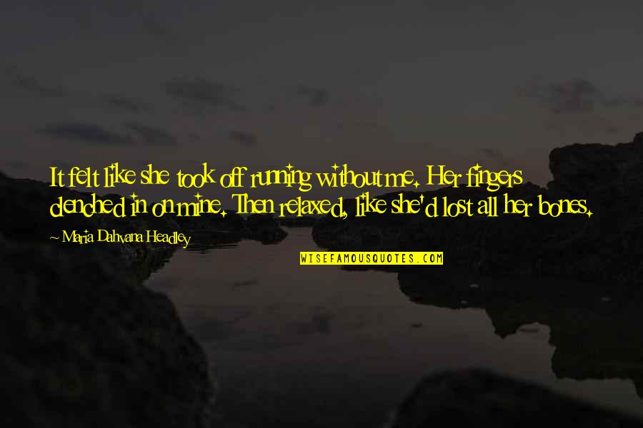 On The Road Significant Quotes By Maria Dahvana Headley: It felt like she took off running without On The Road Significant Quotes By Maria Dahvana Headley: It felt like she took off running without