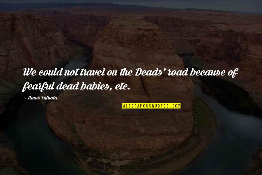 On The Road Travel Quotes By Amos Tutuola: We could not travel on the Deads' road