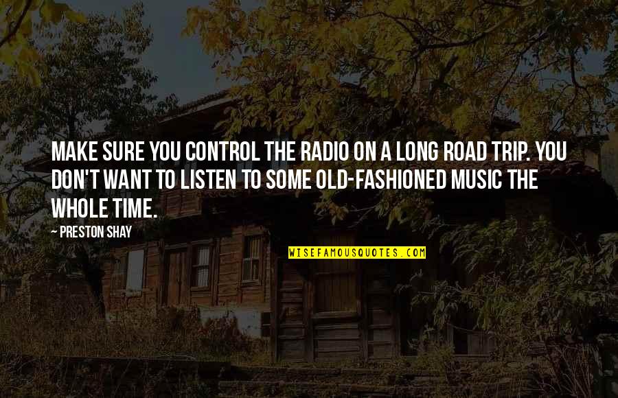On The Road Travel Quotes By Preston Shay: Make sure you control the radio on a