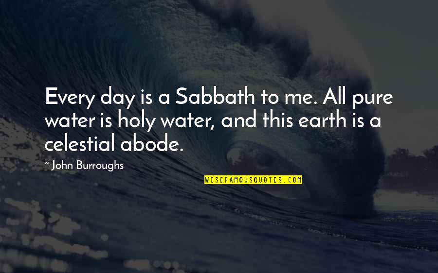 On The Sabbath Day Quotes By John Burroughs: Every day is a Sabbath to me. All