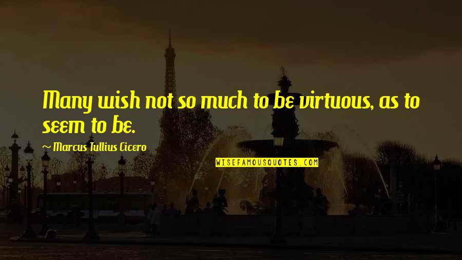 On The Sabbath Day Quotes By Marcus Tullius Cicero: Many wish not so much to be virtuous,