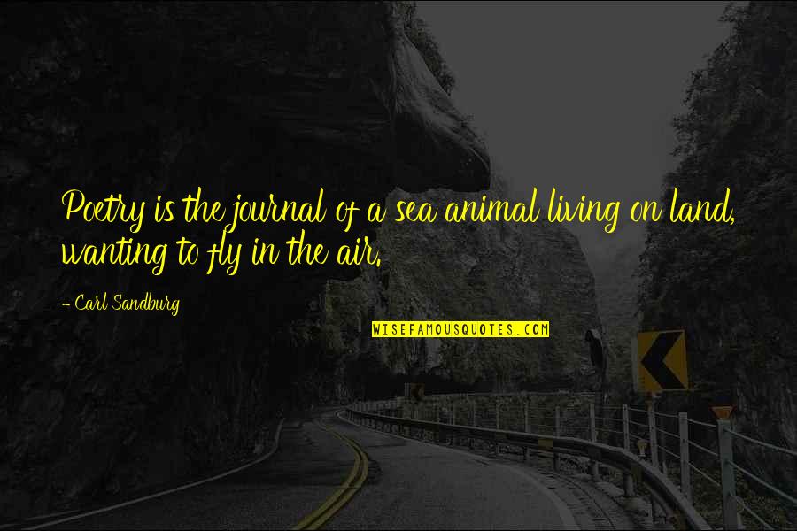 On The Sea Quotes By Carl Sandburg: Poetry is the journal of a sea animal