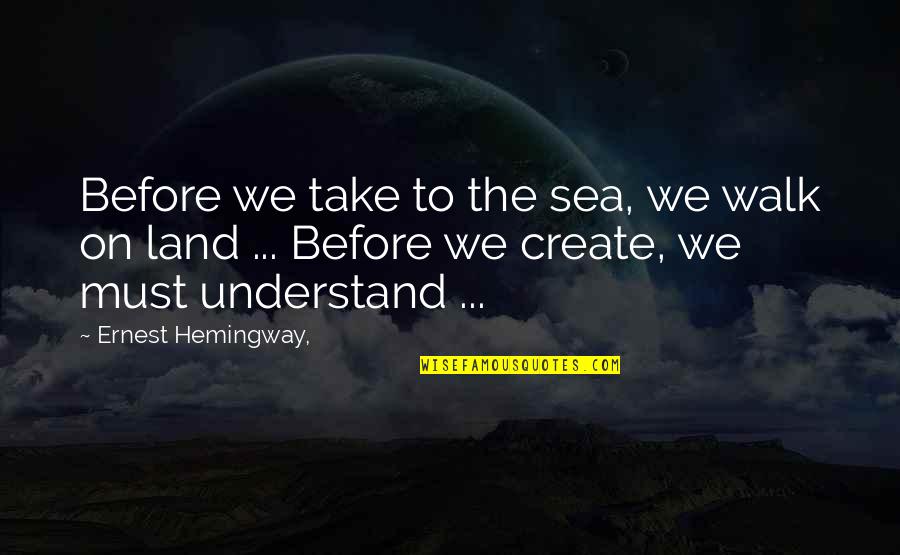 On The Sea Quotes By Ernest Hemingway,: Before we take to the sea, we walk On The Sea Quotes By Ernest Hemingway,: Before we take to the sea, we walk