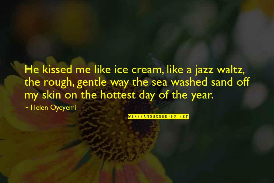 On The Sea Quotes By Helen Oyeyemi: He kissed me like ice cream, like a On The Sea Quotes By Helen Oyeyemi: He kissed me like ice cream, like a