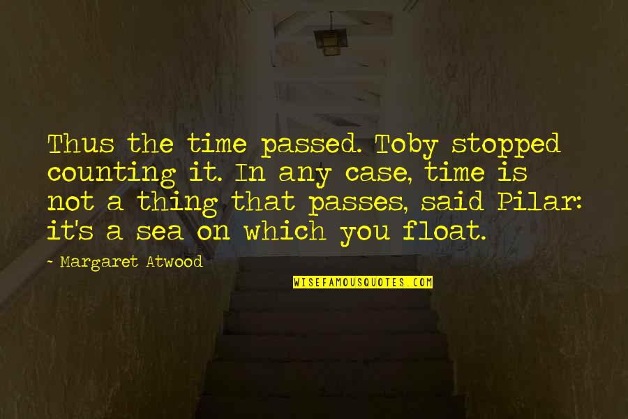 On The Sea Quotes By Margaret Atwood: Thus the time passed. Toby stopped counting it. On The Sea Quotes By Margaret Atwood: Thus the time passed. Toby stopped counting it.
