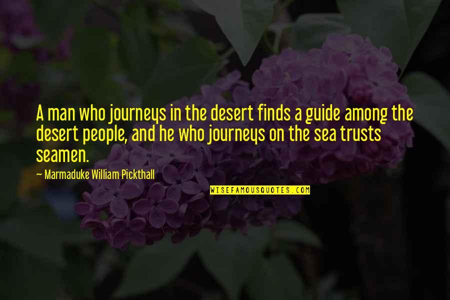 On The Sea Quotes By Marmaduke William Pickthall: A man who journeys in the desert finds On The Sea Quotes By Marmaduke William Pickthall: A man who journeys in the desert finds