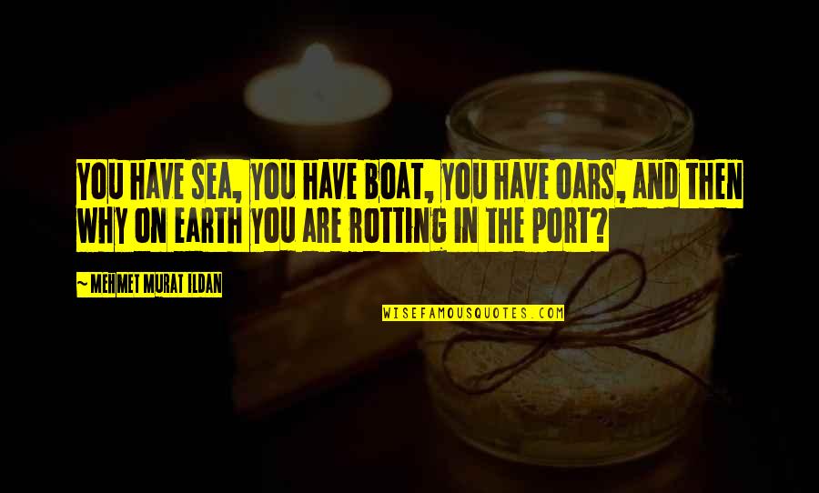 On The Sea Quotes By Mehmet Murat Ildan: You have sea, you have boat, you have On The Sea Quotes By Mehmet Murat Ildan: You have sea, you have boat, you have