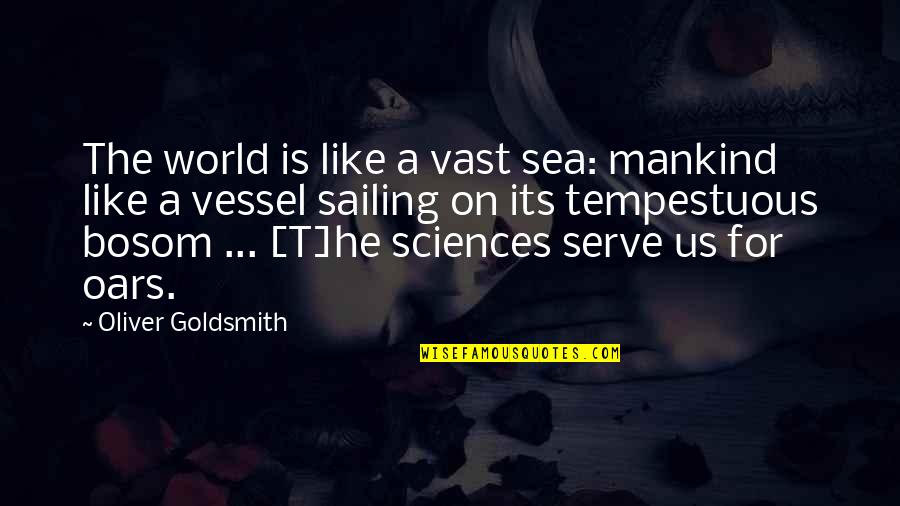 On The Sea Quotes By Oliver Goldsmith: The world is like a vast sea: mankind On The Sea Quotes By Oliver Goldsmith: The world is like a vast sea: mankind