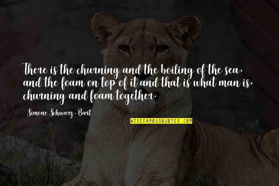 On The Sea Quotes By Simone Schwarz-Bart: There is the churning and the boiling of On The Sea Quotes By Simone Schwarz-Bart: There is the churning and the boiling of