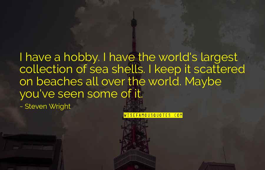 On The Sea Quotes By Steven Wright: I have a hobby. I have the world's On The Sea Quotes By Steven Wright: I have a hobby. I have the world's