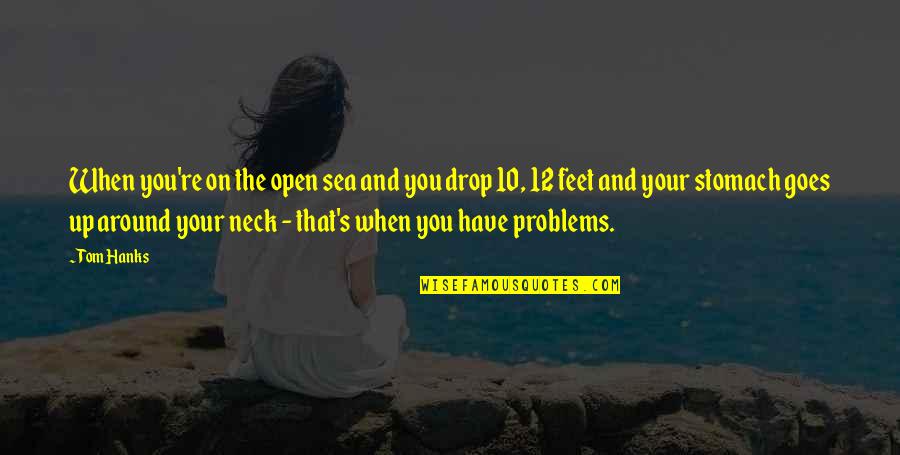 On The Sea Quotes By Tom Hanks: When you're on the open sea and you On The Sea Quotes By Tom Hanks: When you're on the open sea and you