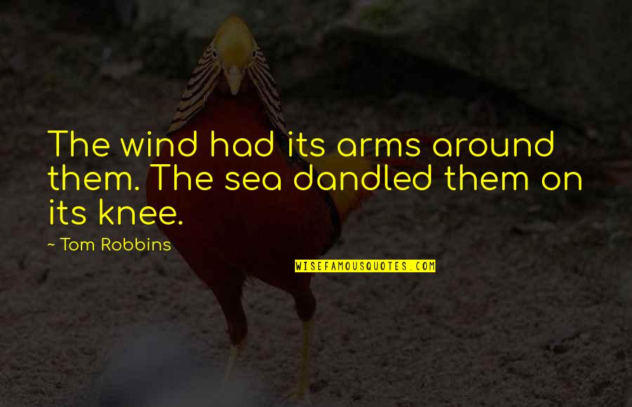 On The Sea Quotes By Tom Robbins: The wind had its arms around them. The