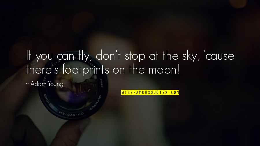On The Sky Quotes By Adam Young: If you can fly, don't stop at the