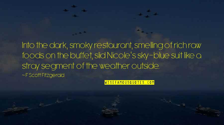 On The Sky Quotes By F Scott Fitzgerald: Into the dark, smoky restaurant, smelling of rich