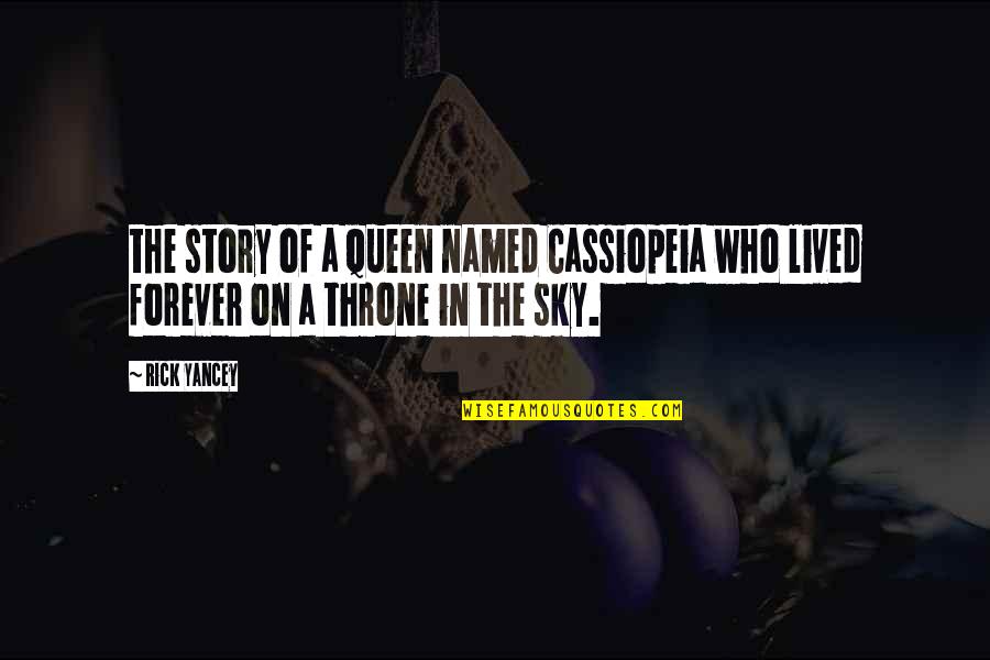 On The Sky Quotes By Rick Yancey: the story of a queen named Cassiopeia who