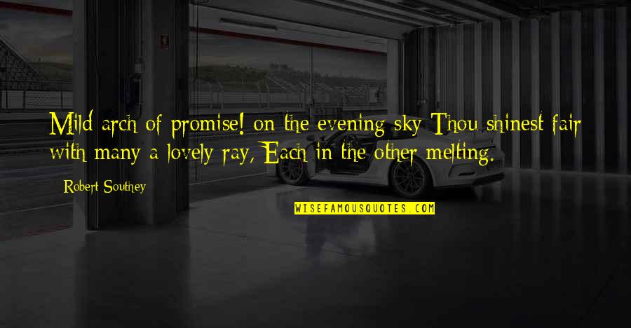 On The Sky Quotes By Robert Southey: Mild arch of promise! on the evening sky