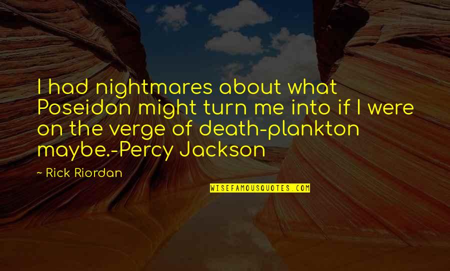 On The Verge Of Death Quotes By Rick Riordan: I had nightmares about what Poseidon might turn